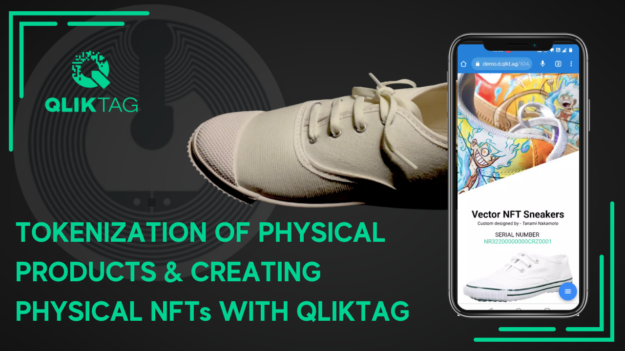 Tokenization of Physical Products & Creating Physical NFTs with Unclonable NFC Tags Using Qliktag